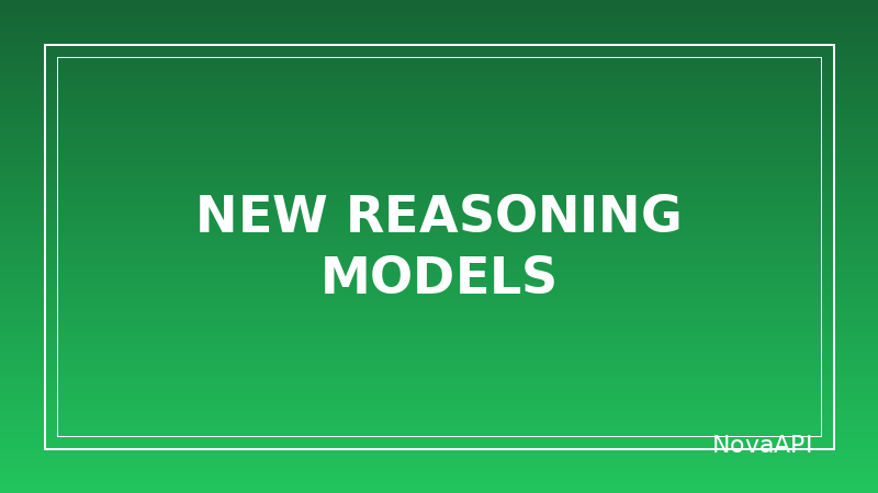 New Reasoning Models Now Available